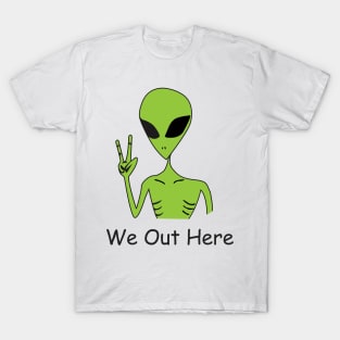 We Out Here ALIEN T-Shirt